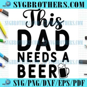 Happy Daddy Needs Beer SVG
