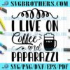 Funny Live On Coffee And Paparazzi SVG