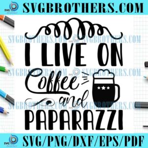 Funny Live On Coffee And Paparazzi SVG