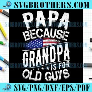 Papa Because Grandpa Is For Old Guys SVG