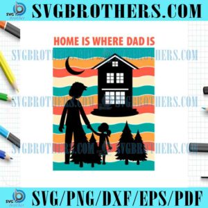 Funny Home Is Where Dad And Girl PNG