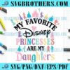 Disney Princesses Are My Daughters Svg File Design